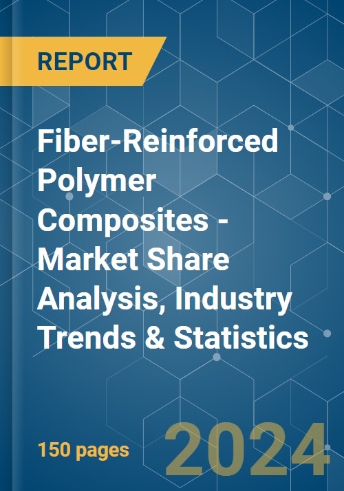 Fiber-Reinforced Polymer (FRP) Composites - Market Share Analysis, Industry  Trends & Statistics, Growth Forecasts 2019 - 2029