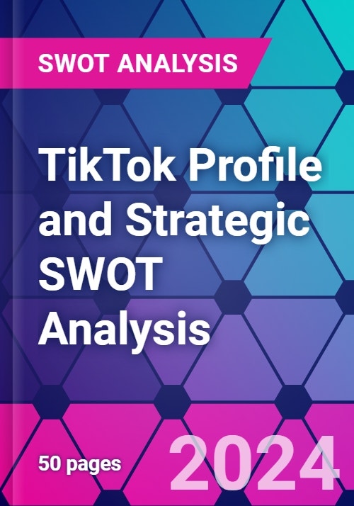 TikTok Profile And Strategic SWOT Analysis - Research And Markets