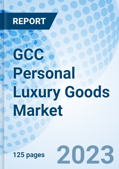 GCC Personal Luxury Goods Market - Trends, Analysis & Growth