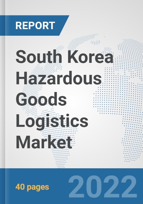 South Korea Hazardous Goods Logistics Market Prospects, Trends