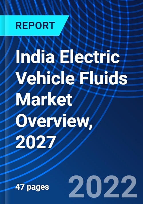 India Electric Vehicle Fluids Market Overview, 2027