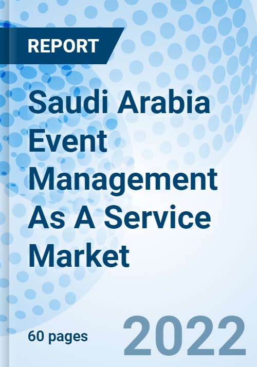 Saudi Arabia Event Management As A Service Market Outlook (20222030