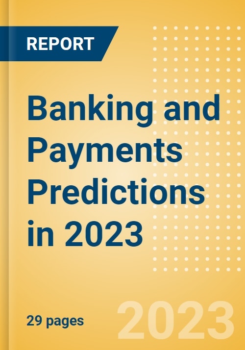 Banking and Payments Predictions in 2023 Thematic Intelligence