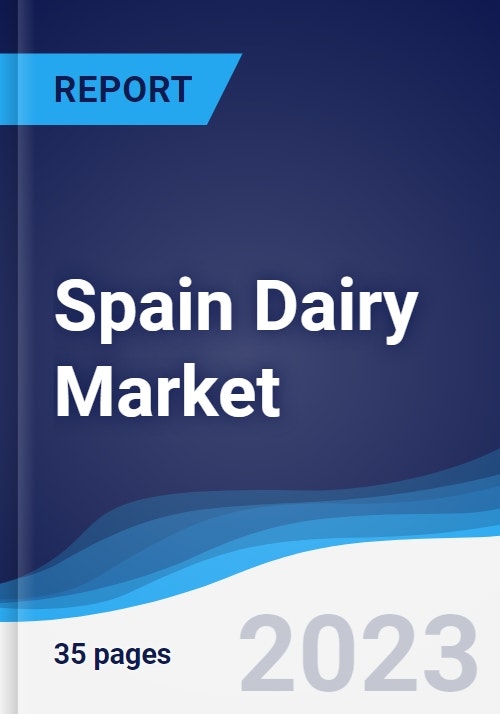 Spain Dairy Market Summary, Competitive Analysis and Forecast to 2027