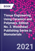 Tissue Engineering Using Ceramics and Polymers. Edition No. 3. Woodhead Publishing Series in Biomaterials- Product Image