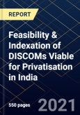 Feasibility & Indexation of DISCOMs Viable for Privatisation in India- Product Image