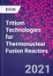 Tritium Technologies for Thermonuclear Fusion Reactors - Product Thumbnail Image