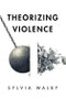 Theorizing Violence. Edition No. 1 - Product Thumbnail Image