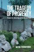 The Tragedy of Property. Private Life, Ownership and the Russian State. Edition No. 1- Product Image