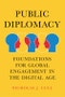 Public Diplomacy. Foundations for Global Engagement in the Digital Age. Edition No. 1. Contemporary Political Communication - Product Image