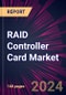 RAID Controller Card Market 2024-2028 - Product Image