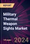 Military Thermal Weapon Sights Market 2024-2028 - Product Image