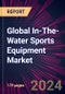 Global In-The-Water Sports Equipment Market 2024-2028 - Product Image