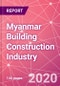 Myanmar Building Construction Industry Databook Series - Market Size & Forecast (2015 - 2024) by Value and Volume (area and units) across 30+ Market Segments, Opportunities in Top 10 Cities, and Risk Assessment - COVID-19 Update Q2 2020 - Product Thumbnail Image