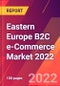 Eastern Europe B2C e-Commerce Market 2022 - Product Thumbnail Image