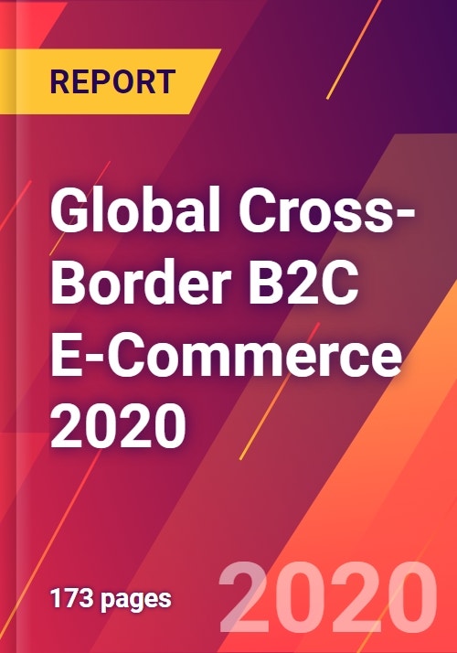 Global Cross-Border B2C E-Commerce 2020 - Research and Markets