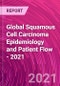 Global Squamous Cell Carcinoma Epidemiology and Patient Flow - 2021 - Product Thumbnail Image