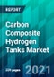 Carbon Composite Hydrogen Tanks Market by Tank Type, by Application Type, by Process Type, and by Region, Size, Share, Trend, Forecast, & Industry Analysis: 2021-2026 - Product Thumbnail Image