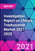 Investigation Report on China's Trastuzumab Market 2021-2025- Product Image