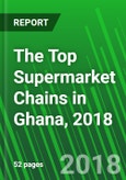 The Top Supermarket Chains in Ghana, 2018- Product Image