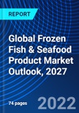 Global Frozen Fish & Seafood Product Market Outlook, 2027- Product Image