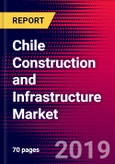 Chile Construction and Infrastructure Market, Size, Share, Outlook and Growth Opportunities 2020-2026- Product Image