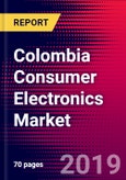 Colombia Consumer Electronics Market, Size, Share, Outlook and Growth Opportunities 2020-2026- Product Image