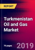 Turkmenistan Oil and Gas Market, Size, Share, Outlook and Growth Opportunities 2020-2026- Product Image