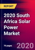 2020 South Africa Solar Power Market Analysis and Outlook to 2026 - Market Size, Planned Power Plants, Market Trends, Investments, and Competition- Product Image