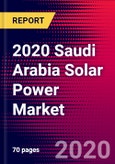 2020 Saudi Arabia Solar Power Market Analysis and Outlook to 2026 - Market Size, Planned Power Plants, Market Trends, Investments, and Competition- Product Image