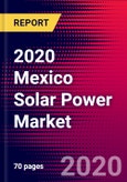 2020 Mexico Solar Power Market Analysis and Outlook to 2026 - Market Size, Planned Power Plants, Market Trends, Investments, and Competition- Product Image