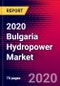 2020 Bulgaria Hydropower Market Analysis and Outlook to 2026 - Market Size, Planned Power Plants, Market Trends, Investments, and Competition - Product Thumbnail Image