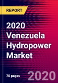 2020 Venezuela Hydropower Market Analysis and Outlook to 2026 - Market Size, Planned Power Plants, Market Trends, Investments, and Competition- Product Image