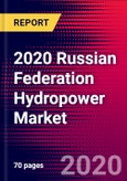 2020 Russian Federation Hydropower Market Analysis and Outlook to 2026 - Market Size, Planned Power Plants, Market Trends, Investments, and Competition- Product Image