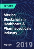 Mexico Blockchain in Healthcare & Pharmaceuticals Industry Databook Series (2016-2025) - Blockchain in 15 Countries with 11+ KPIs, Market Size and Forecast Across 7+ Application Segments, Type of Blockchain, and Technology (Applications, Services, Hardware)- Product Image