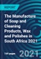 The Manufacture of Soap and Cleaning Products, Wax and Polishes in South Africa 2021 - Product Thumbnail Image
