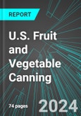 U.S. Fruit and Vegetable Canning (Including Juices and Sauces): Analytics, Extensive Financial Benchmarks, Metrics and Revenue Forecasts to 2030- Product Image