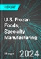 U.S. Frozen Foods, Specialty Manufacturing: Analytics, Extensive Financial Benchmarks, Metrics and Revenue Forecasts to 2030 - Product Thumbnail Image