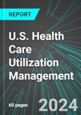 U.S. Health Care Utilization Management: Analytics, Extensive Financial Benchmarks, Metrics and Revenue Forecasts to 2030- Product Image