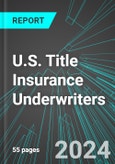 U.S. Title Insurance Underwriters (Direct Carriers): Analytics, Extensive Financial Benchmarks, Metrics and Revenue Forecasts to 2030- Product Image