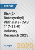 Bis-(2-Butoxyethyl)-Phthalate (CAS 117-83-9) Industry Research 2025: Global and Regional Market Trends 2019-2024 and Forecast to 2029- Product Image