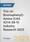 Tris-(4-Bromophenyl)-Amine (CAS 4316-58-9) Industry Research 2025: Global and Regional Market Trends 2019-2024 and Forecast to 2029- Product Image