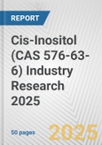 Cis-Inositol (CAS 576-63-6) Industry Research 2025: Global and Regional Market Trends 2019-2024 and Forecast to 2029- Product Image