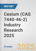 Cesium (CAS 7440-46-2) Industry Research 2025: Global and Regional Market Trends 2019-2024 and Forecast to 2029- Product Image