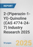 2-(Piperazin-1-Yl)-Quinoline (CAS 4774-24-7) Industry Research 2025: Global and Regional Market Trends 2019-2024 and Forecast to 2029- Product Image