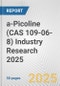 a-Picoline (CAS 109-06-8) Industry Research 2025: Global and Regional Market Trends 2019-2024 and Forecast to 2029 - Product Image