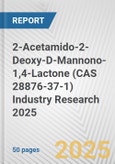 2-Acetamido-2-Deoxy-D-Mannono-1,4-Lactone (CAS 28876-37-1) Industry Research 2025: Global and Regional Market Trends 2019-2024 and Forecast to 2029- Product Image