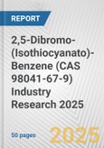 2,5-Dibromo-(Isothiocyanato)-Benzene (CAS 98041-67-9) Industry Research 2025: Global and Regional Market Trends 2019-2024 and Forecast to 2029- Product Image