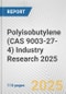 Polyisobutylene (CAS 9003-27-4) Industry Research 2025: Global and Regional Market Trends 2019-2024 and Forecast to 2029 - Product Thumbnail Image