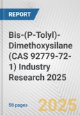 Bis-(P-Tolyl)-Dimethoxysilane (CAS 92779-72-1) Industry Research 2025: Global and Regional Market Trends 2019-2024 and Forecast to 2029- Product Image